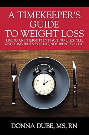 Discover the Secrets to Effective Weight Loss: A Review of ‘A Timekeeper’s Guide To Weight Loss: Living An Intermittent Fasting Lifestyle, Watching When You Eat Not What You Eat’