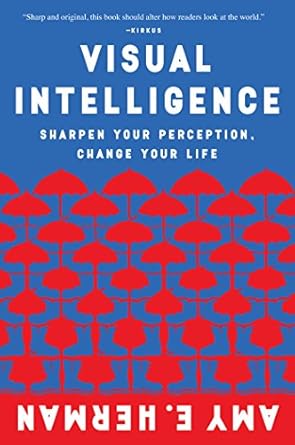 Transform Your Perspective: A Compelling Review of Visual Intelligence: Sharpen Your Perception, Change Your Life