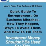 Essential Insights: Investment Money Shouldn’t Be Used For This: Learn From The Failures Of Others – Quick Guide To Entrepreneurs On Business Mistakes, How They Happen, Ways … Them (RSV Business Mistakes Series Book 2)
