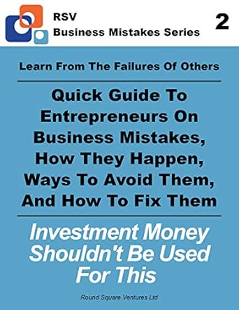 Essential Insights: Investment Money Shouldn’t Be Used For This: Learn From The Failures Of Others – Quick Guide To Entrepreneurs On Business Mistakes, How They Happen, Ways … Them (RSV Business Mistakes Series Book 2)