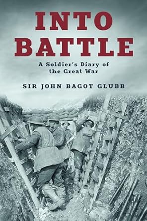 An Unforgettable Journey Through War: Into Battle: A Soldier’s Diary of the Great War (The Life of Glubb Pasha Book 1) – A Must-Read Review
