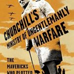 An Unforgettable Tale of Espionage: Churchill’s Ministry of Ungentlemanly Warfare – The Mavericks Who Plotted Hitler’s Defeat