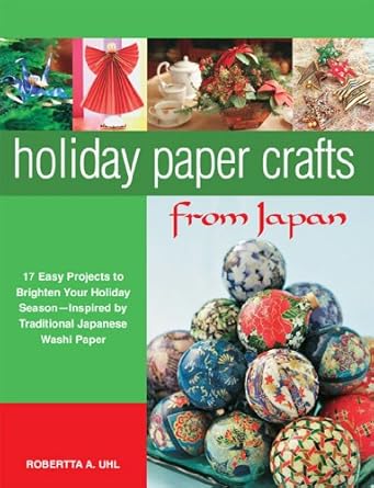 Discover the Magic of Japanese Crafting: A Review of Holiday Paper Crafts from Japan: 17 Projects to Brighten Your Holiday Season – Inspired by Traditional Japanese Washi Paper