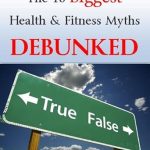 Uncover the Truth: A Comprehensive Review of The 10 Biggest Health & Fitness Myths Debunked
