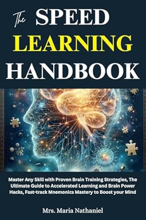 Unlock Your Brain’s Full Potential: A Comprehensive Review of The Speed Learning Handbook: Master Any Skill with Proven Brain Training Strategies, The Ultimate Guide to Accelerated Learning and Brain Power Hacks, Fast-track Mnemonics Mastery to Boost Your Mind