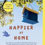 Discover the Joy of Simple Living: A Review of Happier at Home: Kiss More, Jump More, Abandon Self-Control, and My Other Experiments in Everyday Life Discover the Joy of Simple Living: A Review of Happier at Home: Kiss More, Jump More, Abandon Self-Control, and My Other Experiments in Everyday Life