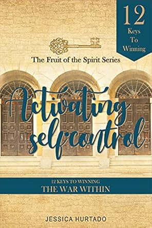 Transform Your Willpower: A Comprehensive Review of Activating Self-Control: 12 Keys to Winning the War Within (Fruit of the Spirit)