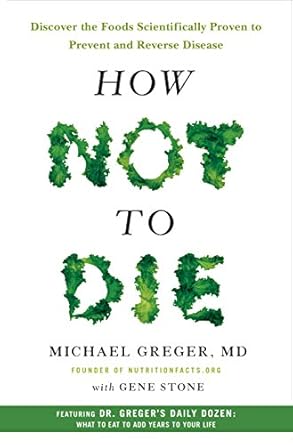 Transform Your Health: A Comprehensive Review of How Not to Die – Discover the Foods Scientifically Proven to Prevent and Reverse Disease