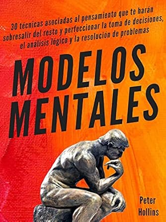 Descubre Cómo Transformar Tu Toma de Decisiones: Reseña de ‘Modelos Mentales: 30 Técnicas Asociadas al Pensamiento que Te Harán Sobresalir del Resto y Perfeccionar la Toma de Decisiones, el Análisis Lógico y la … Hollins Español nº 5’ (Spanish Edition)