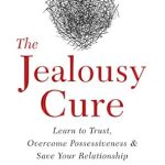 Unlock the Secrets to a Healthier Relationship: A Comprehensive Review of The Jealousy Cure: Learn to Trust, Overcome Possessiveness, and Save Your Relationship Unlock the Secrets to a Healthier Relationship: A Comprehensive Review of The Jealousy Cure: Learn to Trust, Overcome Possessiveness, and Save Your Relationship