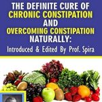 Discover the Secrets to Natural Wellness: A Comprehensive Review of Prof. Arnold Ehret’s ‘The Definite Cure of Chronic Constipation and Overcoming Constipation Naturally’