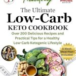 Discover the Secrets of Healthy Weight Loss: A Review of The Ultimate Low Carb Keto Diet Cookbook: Over 200 Delicious Recipes and Practical Tips For a Healthy Low-Carb Ketogenic Lifestyle
