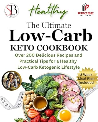 Discover the Secrets of Healthy Weight Loss: A Review of The Ultimate Low Carb Keto Diet Cookbook: Over 200 Delicious Recipes and Practical Tips For a Healthy Low-Carb Ketogenic Lifestyle