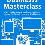 Unlock Your Business Potential: A Comprehensive Review of SOCIAL MEDIA BUSINESS MASTERCLASS: 2 Ways to Make Money via Social Media Marketing…Instagram Pop Culture & Pinterest for Small Businesses