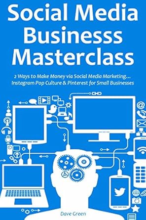 Unlock Your Business Potential: A Comprehensive Review of SOCIAL MEDIA BUSINESS MASTERCLASS: 2 Ways to Make Money via Social Media Marketing…Instagram Pop Culture & Pinterest for Small Businesses