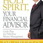 Unlock Financial Freedom: A Comprehensive Review of The Holy Spirit, Your Financial Advisor: God’s Plan for Debt-Free Money Management