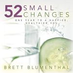 Transform Your Life with These Simple Steps: A Review of 52 Small Changes: One Year to a Happier, Healthier You Transform Your Life with These Simple Steps: A Review of 52 Small Changes: One Year to a Happier, Healthier You