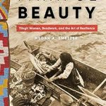 Discover the Strength and Artistry in ‘Painful Beauty: Tlingit Women, Beadwork, and the Art of Resilience’ – A Deep Dive into Native Pacific Northwest Culture Discover the Strength and Artistry in ‘Painful Beauty: Tlingit Women, Beadwork, and the Art of Resilience’ – A Deep Dive into Native Pacific Northwest Culture