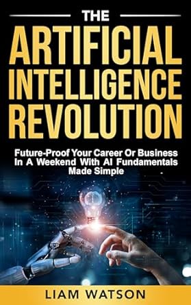 Must-Read Review: The Artificial Intelligence Revolution – Future-Proof Your Career or Business in a Weekend with AI Fundamentals Made Simple