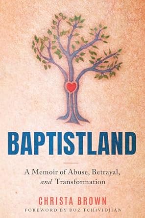An Unforgettable Journey of Healing: Baptistland: A Memoir of Abuse, Betrayal, and Transformation
