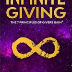 Transform Your Life with Generosity: A Review of Infinite Giving: The 7 Principles of Givers Gain
