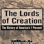 Unveiling the Power Dynamics: A Deep Dive into ‘The Lords of Creation: The History of America’s 1 Percent’ (Forbidden Bookshelf) – An Eye-Opening Review Unveiling the Power Dynamics: A Deep Dive into ‘The Lords of Creation: The History of America’s 1 Percent’ (Forbidden Bookshelf) – An Eye-Opening Review