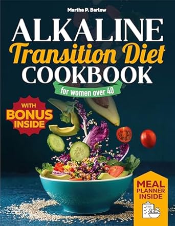Discover the Secret to Vibrant Health: Alkaline Transition Diet Cookbook for Women Over 40 – Boost Energy, Support Weight Loss and Ease Bloating with Delicious Guilt-Free Alkaline Recipes. Ideal for Busy Women | Enjoy Without Sacrifice!