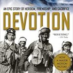 Discover the Unforgettable Journey in ‘Devotion: An Epic Story of Heroism, Friendship, and Sacrifice’ – A Must-Read Review