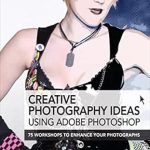 Unlock Your Photographic Potential: A Comprehensive Review of ‘Creative Photography Ideas: Using Adobe Photoshop: 75 Workshops to Enhance Your Photographs’ Unlock Your Photographic Potential: A Comprehensive Review of ‘Creative Photography Ideas: Using Adobe Photoshop: 75 Workshops to Enhance Your Photographs’