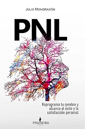 Transform Your Mindset: A Comprehensive Review of PNL: Reprograma tu cerebro y alcanza el éxito y la satisfacción personal (Spanish Edition)