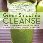 Transform Your Health: A Comprehensive Review of ‘Green Smoothie Cleanse: Detox, Lose Weight and Maximize Good Health with the World’s Most Powerful Superfoods’