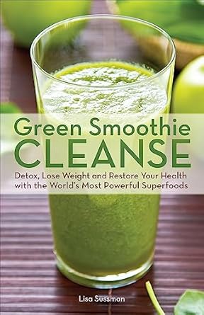 Transform Your Health: A Comprehensive Review of ‘Green Smoothie Cleanse: Detox, Lose Weight and Maximize Good Health with the World’s Most Powerful Superfoods’