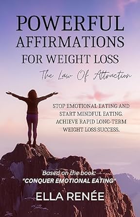 Transform Your Mindset: A Comprehensive Review of Powerful Affirmations For Weight Loss: The Law Of Attraction: Stop Emotional Eating And Start Mindful Eating. Achieve Rapid Long-Term Weight Loss Success