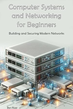 Essential Guide to Networking: A Comprehensive Review of ‘Computer Systems and Networking for Beginners: Building and Securing Modern Networks’