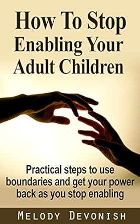 Transform Your Family Dynamics: A Comprehensive Review of ‘How To Stop Enabling Your Adult Children: Practical Steps to Use Boundaries and Get Your Power Back as You Stop Enabling (Empowering Change Book 1)’