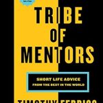 Essential Insights: A Review of Tribe Of Mentors: Short Life Advice from the Best in the World