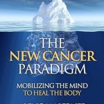 Transform Your Health Journey: A Comprehensive Review of The New Cancer Paradigm: Mobilizing the Mind to Heal the Body