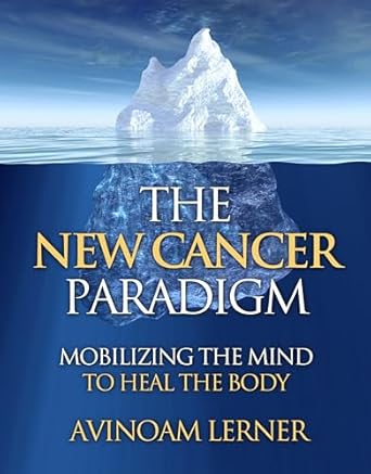 Transform Your Health Journey: A Comprehensive Review of The New Cancer Paradigm: Mobilizing the Mind to Heal the Body