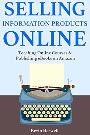Unlock Your Online Success: A Comprehensive Review of ‘Selling Information Products Online: Teaching Online Courses & Publishing eBooks on Amazon’