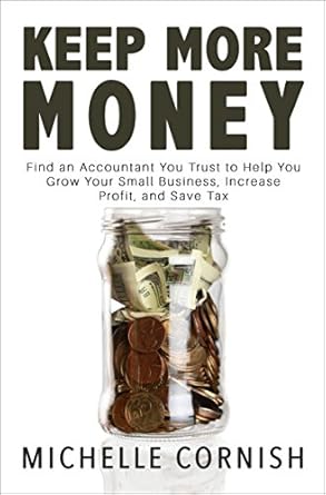 Unlock Your Financial Potential: A Review of ‘Keep More Money: Find an Accountant You Trust to Help You Grow Your Small Business, Increase Profit, and Save Tax’