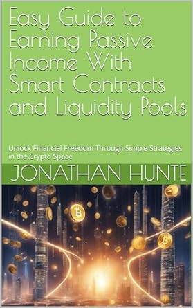 Must-Read Review: Easy Guide to Earning Passive Income With Smart Contracts and Liquidity Pools: Unlock Financial Freedom Through Simple Strategies in the Crypto Space