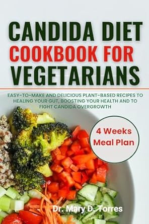 Transform Your Health: A Comprehensive Review of the Candida Diet Cookbook for Vegetarians – Easy-to-Make and Delicious Plant-Based Recipes to Heal Your Gut, Boost Your Health, and Fight Candida Overgrowth