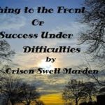 Discover the Secrets of Resilience: A Review of Pushing to the Front Or Success Under Difficulties by Orison Swett Marden (Illustrated) Discover the Secrets of Resilience: A Review of Pushing to the Front Or Success Under Difficulties by Orison Swett Marden (Illustrated)