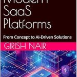 Discover the Future of Software Development: A Comprehensive Review of ‘Building Modern SaaS Platforms: From Concept to AI-Driven Solutions’ Discover the Future of Software Development: A Comprehensive Review of ‘Building Modern SaaS Platforms: From Concept to AI-Driven Solutions’