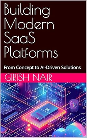 Discover the Future of Software Development: A Comprehensive Review of ‘Building Modern SaaS Platforms: From Concept to AI-Driven Solutions’