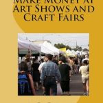 Unlock Your Creative Potential: A Comprehensive Review of ‘Make Money at Art Shows and Craft Fairs’