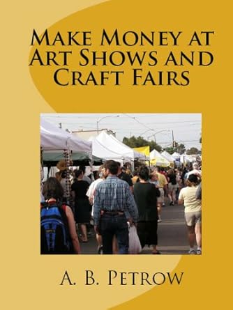 Unlock Your Creative Potential: A Comprehensive Review of ‘Make Money at Art Shows and Craft Fairs’