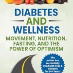 Transform Your Health Journey: A Comprehensive Review of ‘Diabetes and Wellness: Movement, Nutrition, Fasting, and The Power of Optimism (Wisdom for Diabetes)’