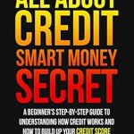 Unlock Financial Freedom: A Comprehensive Review of ‘ALL ABOUT CREDIT: Smart Money Secret: A Beginner’s Step-by-Step Guide to Understanding How Credit Works and How to Build Up Your Credit Score (Smart Personal Money Management Series Book 2)’