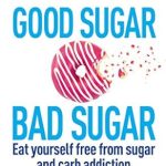 Transform Your Relationship with Food: A Comprehensive Review of ‘Good Sugar Bad Sugar: Eat Yourself Free from Sugar and Carb Addiction’ (Allen Carr’s Easyway Book 79)